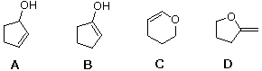 Four structures A-D: cyclopentenol, cyclopentenol isomer, dihydropyran, and methylenetetrahydrofuran, enol-tautomer choices for cyclopentanone