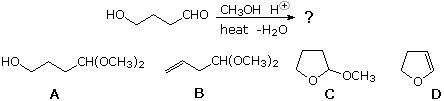Reaction of 4-hydroxybutanal with CH3OH, acid, heat; products A-D including 2-methoxytetrahydrofuran