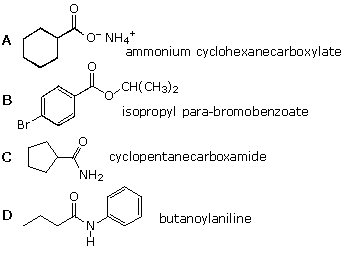 Structures A-D with names: ammonium cyclohexanecarboxylate, isopropyl para-bromobenzoate, cyclopentanecarboxamide, butanoylaniline