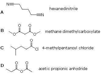 Structures A-D with names: hexanedinitrile, methane dimethylcarboxylate, 4-methylpentanoyl chloride, acetic propionic anhydride